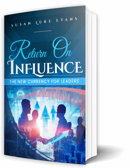 Return on Influence – The New Currency for Leaders By Susan Luke Evans